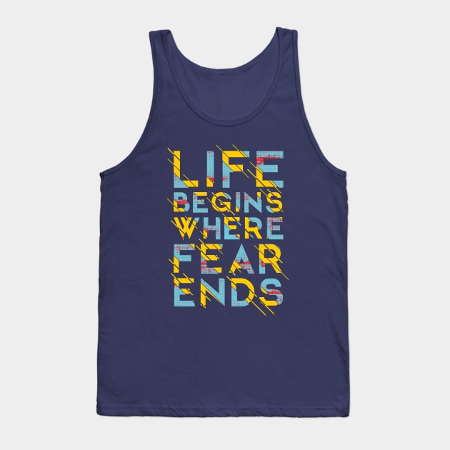 Life BEGINS WHERE FEAR ENDS Tank Top by Mako Design 